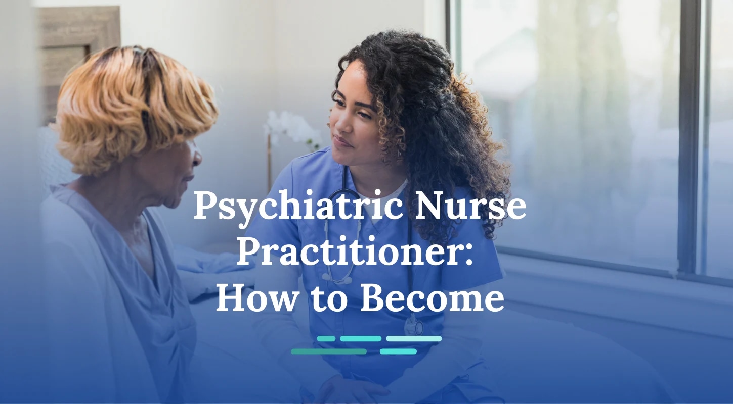 How to Become a Psychiatric Mental Health Nurse Practitioner