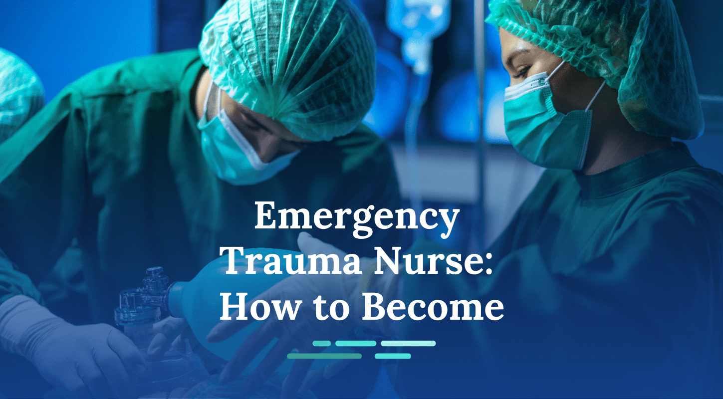 How to Become an Emergency Trauma Nurse