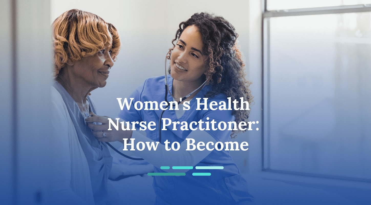 How to Become a Women’s Health Nurse Practitioner