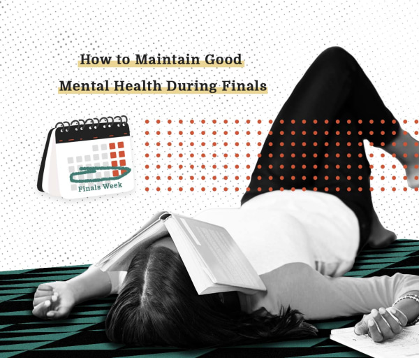7 Ways to Maintain Good Mental Health During Finals Week