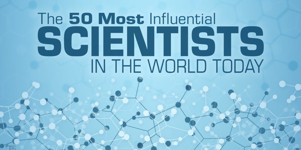 The 50 Most Influential Scientists In The World Today - 