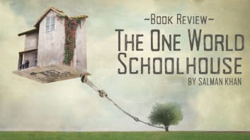 <cite>The One World Schoolhouse</cite> by Salman Khan — A Review