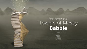 Peer Review, Pt. 3: Towers of Mostly Babble