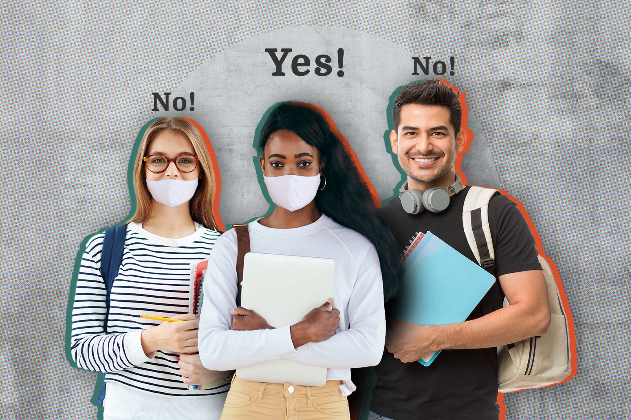 Image of three people; one wearing a mask under their nose with the caption, 'No!', one wearing a mask properly with the caption, 'Yes!', and one not wearing a mask at all with the caption, 'No!'