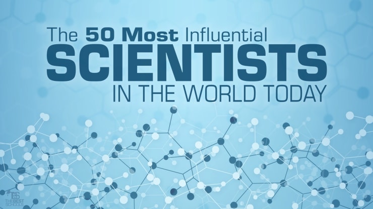 The 50 Most Influential Scientists In The World Today - 