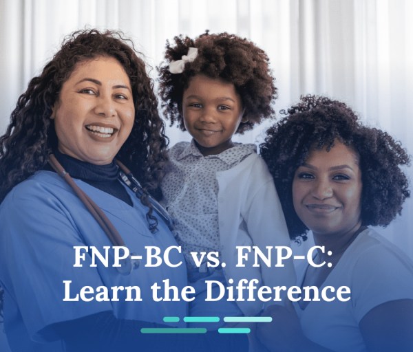 FNP-BC vs. FNP-C: Learn the Difference Between These Nurse Practitioner Certifications