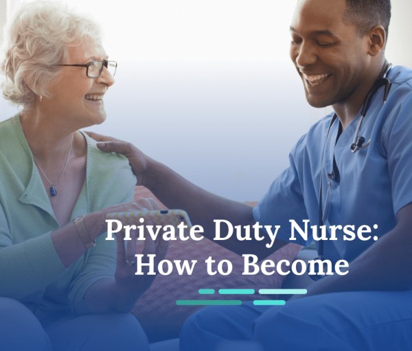 How to Become a Private Duty Nurse