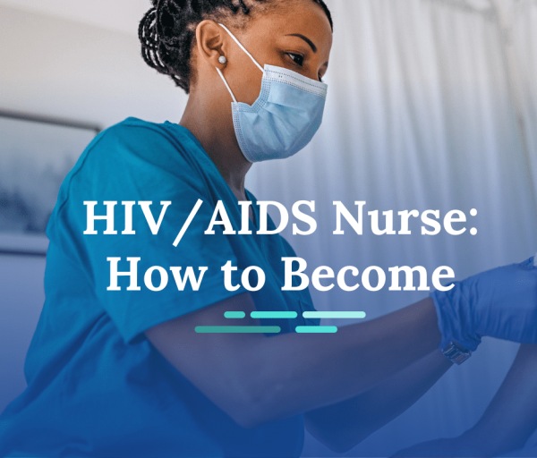 How to Become an HIV/AIDS Nurse