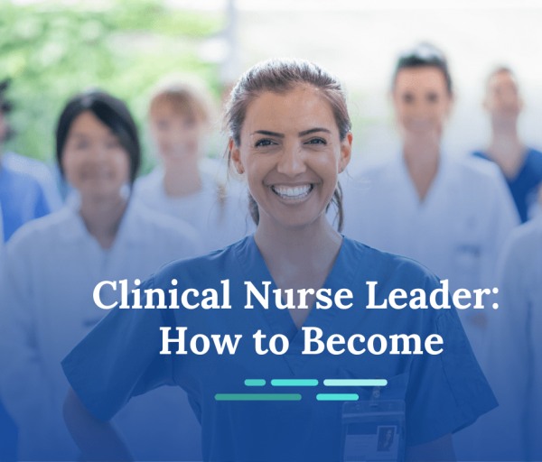 How to Become a Clinical Nurse Leader