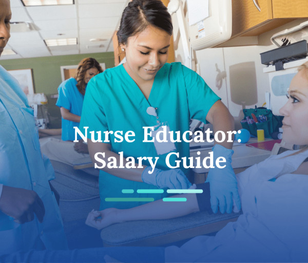 Nurse Educator Salary Guide