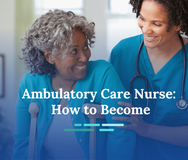 How to Become an Ambulatory Care Nurse