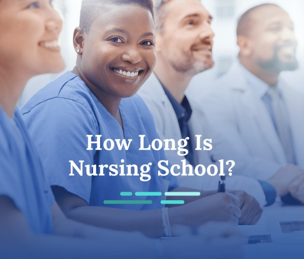 How Long Is Nursing School? Breakdown by Degree and Type of Nurse