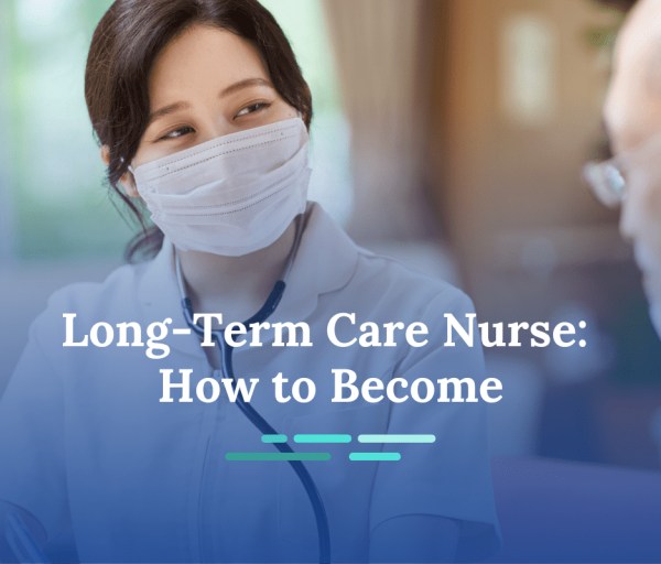 How to Become a Long-Term Care Nurse