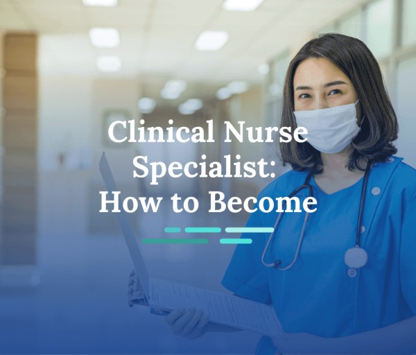 How to Become a Clinical Nurse Specialist