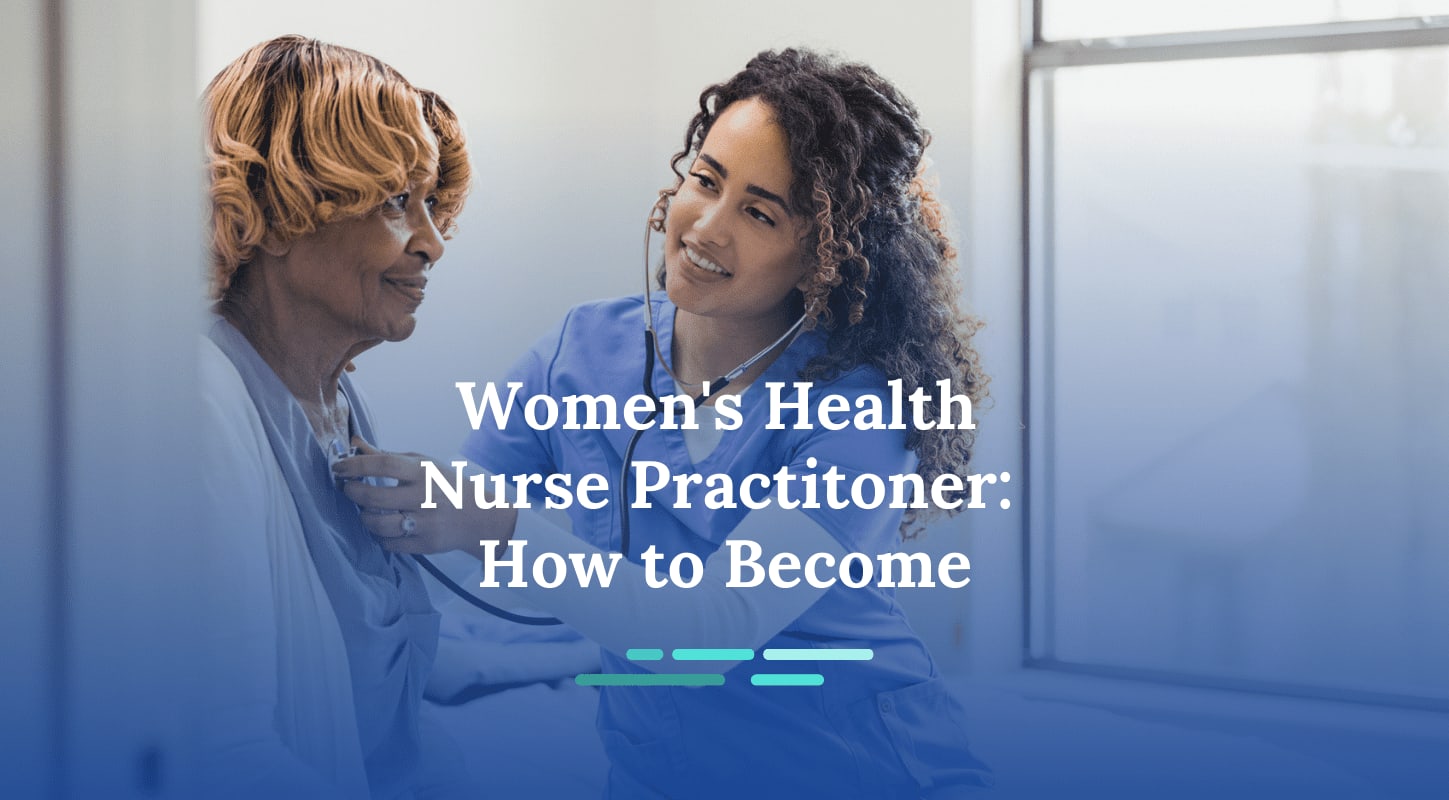 How to Become a Women's Health Nurse Practitioner