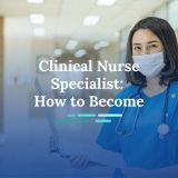 How to Become a Clinical Nurse Specialist