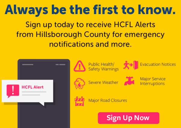 Sign up today to receive HCFL Alerts from Hillsborough County for emergency notifications and more.