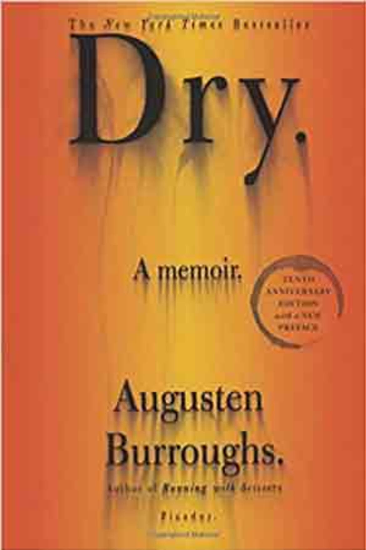 Dry is the memoir of bestselling author Augusten Burroughs’ life of alcoholism. Book: dry