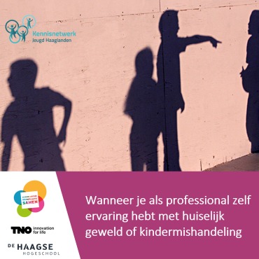 Wanneer je als professional zelf ervaring hebt met huiselijk geweld of kindermishandeling