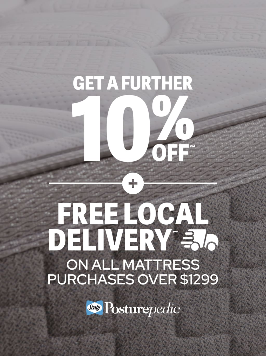 Get a further 10% off plus free local delivery on all Sealy Posturepedic mattress purchases over $1299