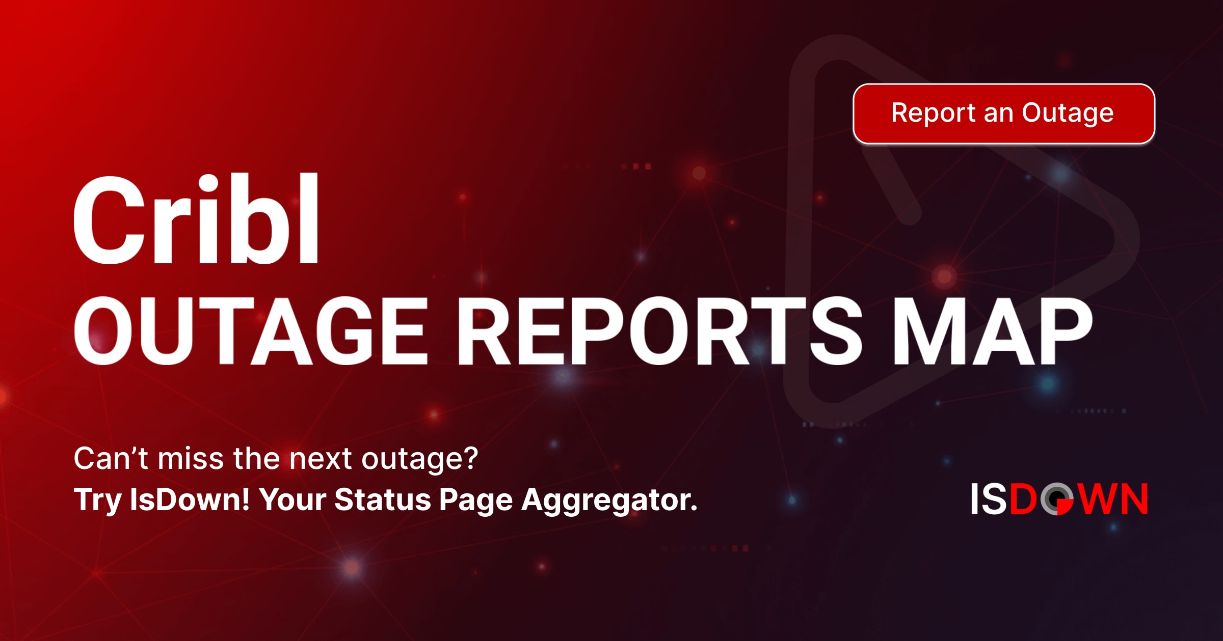 Cribl Outage Reports Map | IsDown