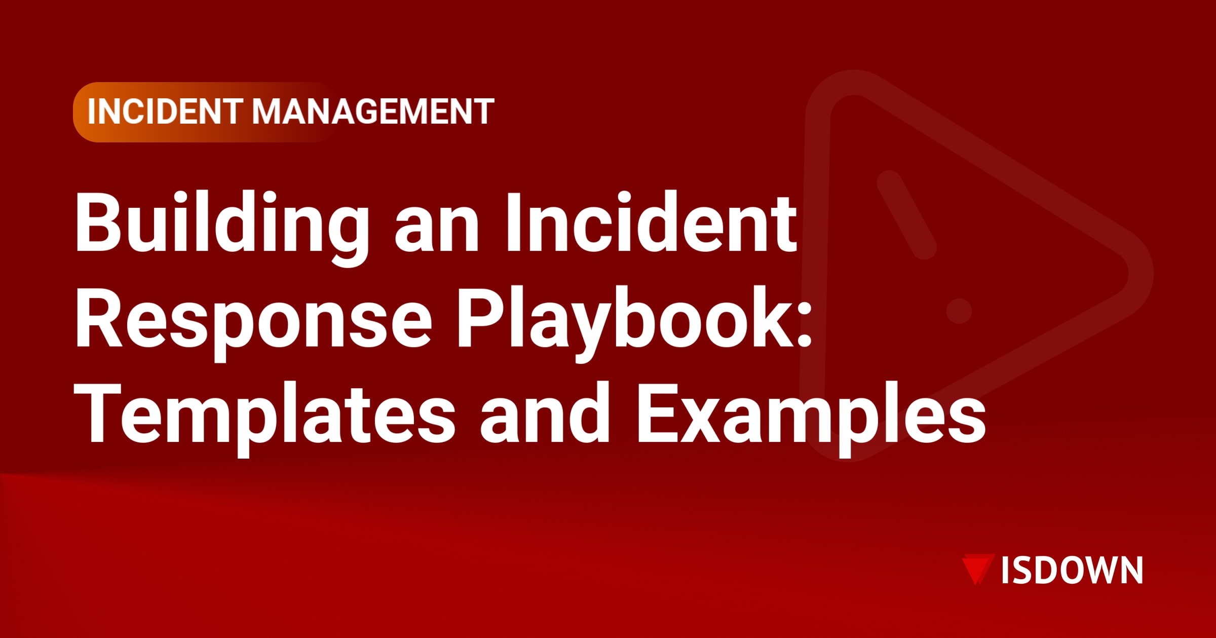 Building an Incident Response Playbook: Templates and Examples