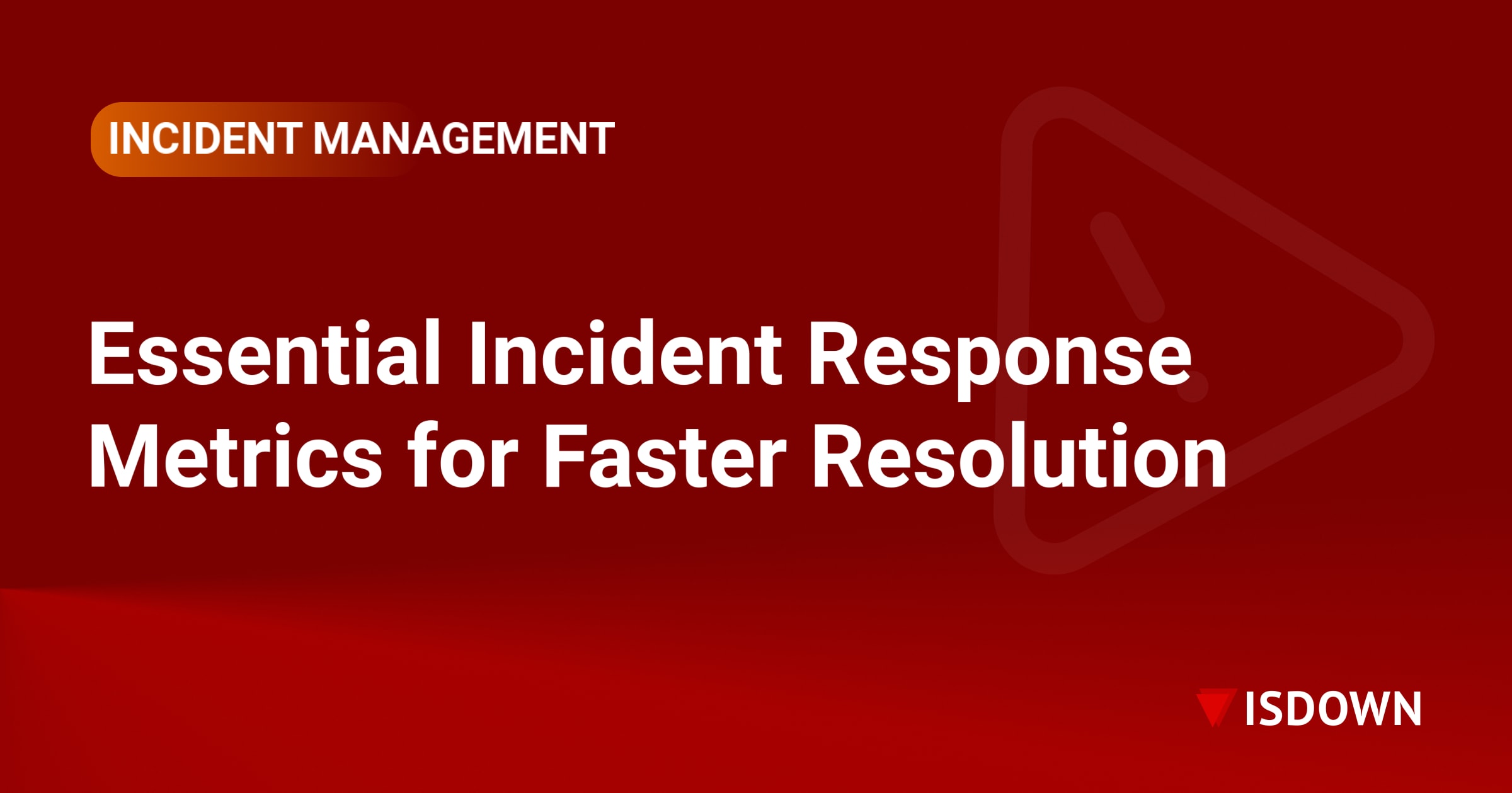 Essential Incident Response Metrics for Faster Resolution