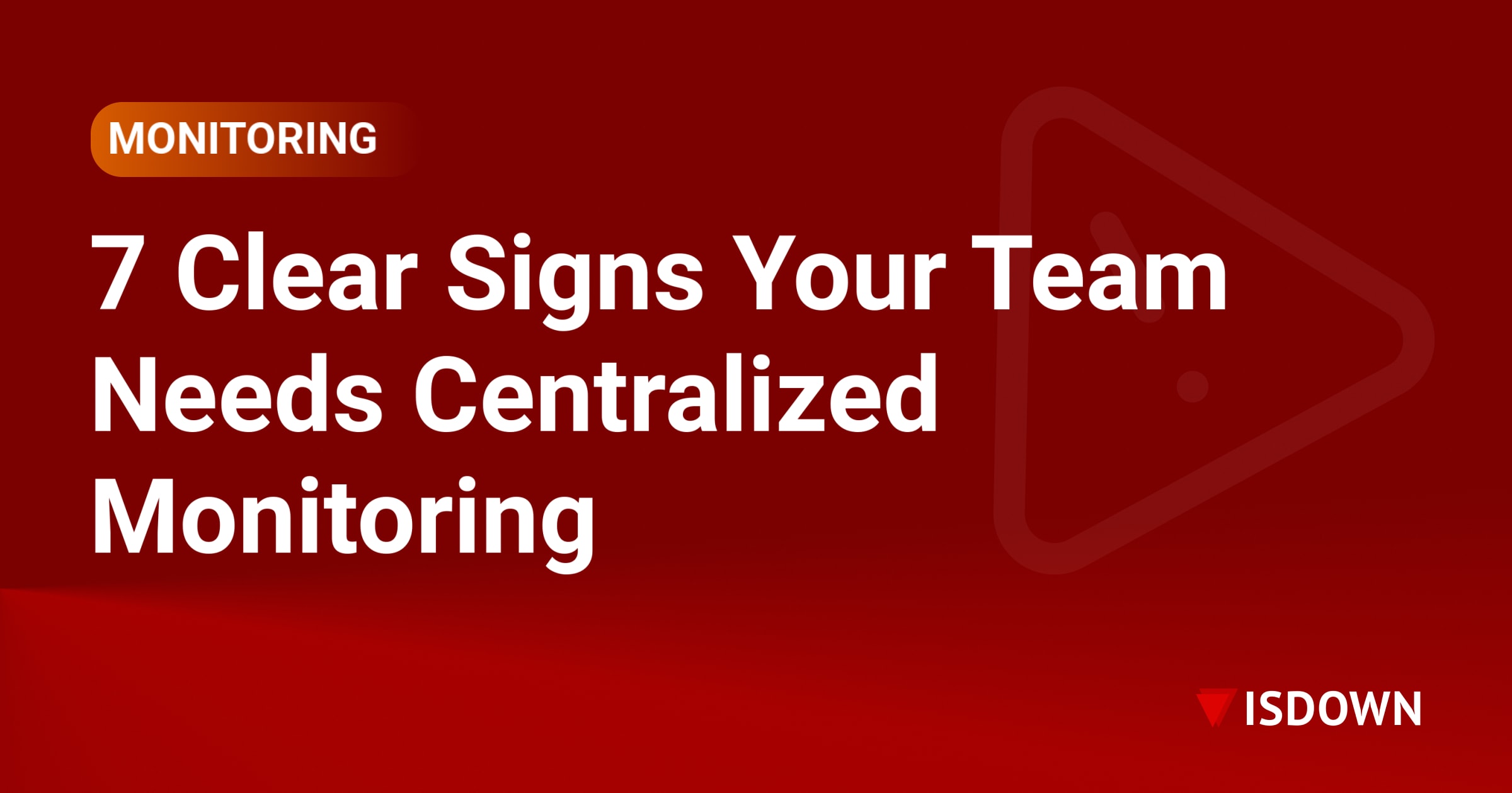 7 Clear Signs Your Team Needs Centralized Monitoring