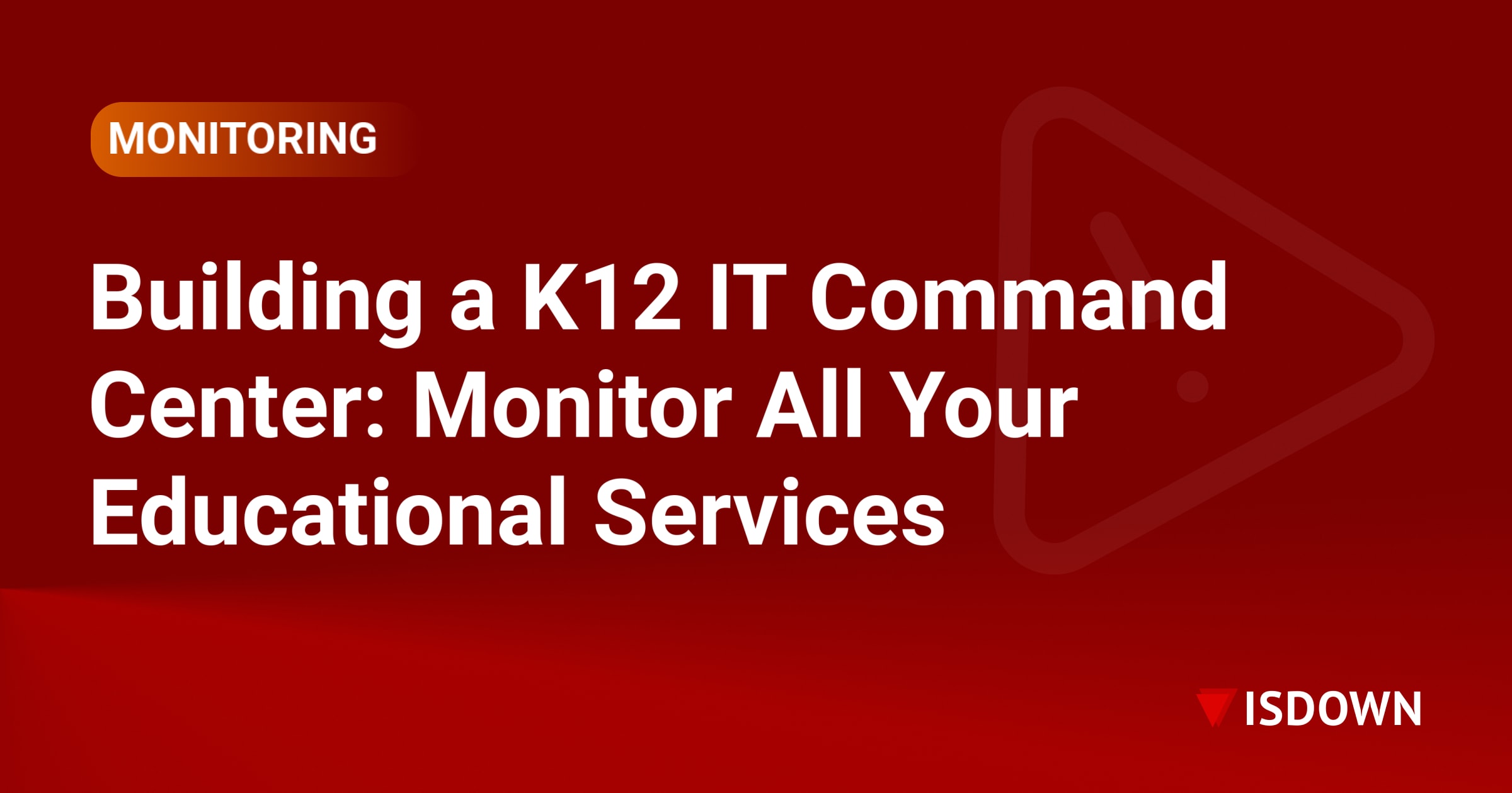 Building a K12 IT Command Center: Monitor All Your Educational Services