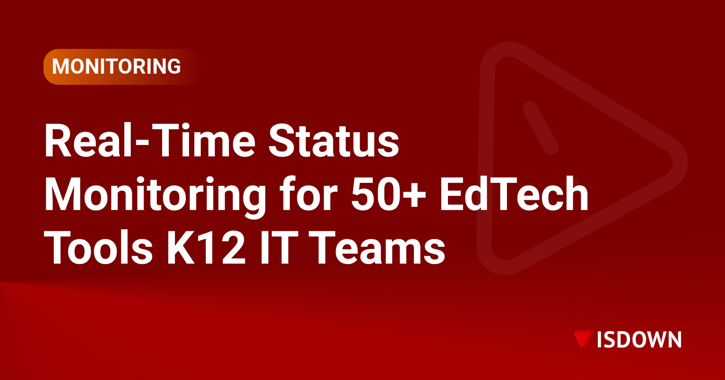 Real-Time Status Monitoring for 50+ EdTech Tools K12 IT Teams Actually Use