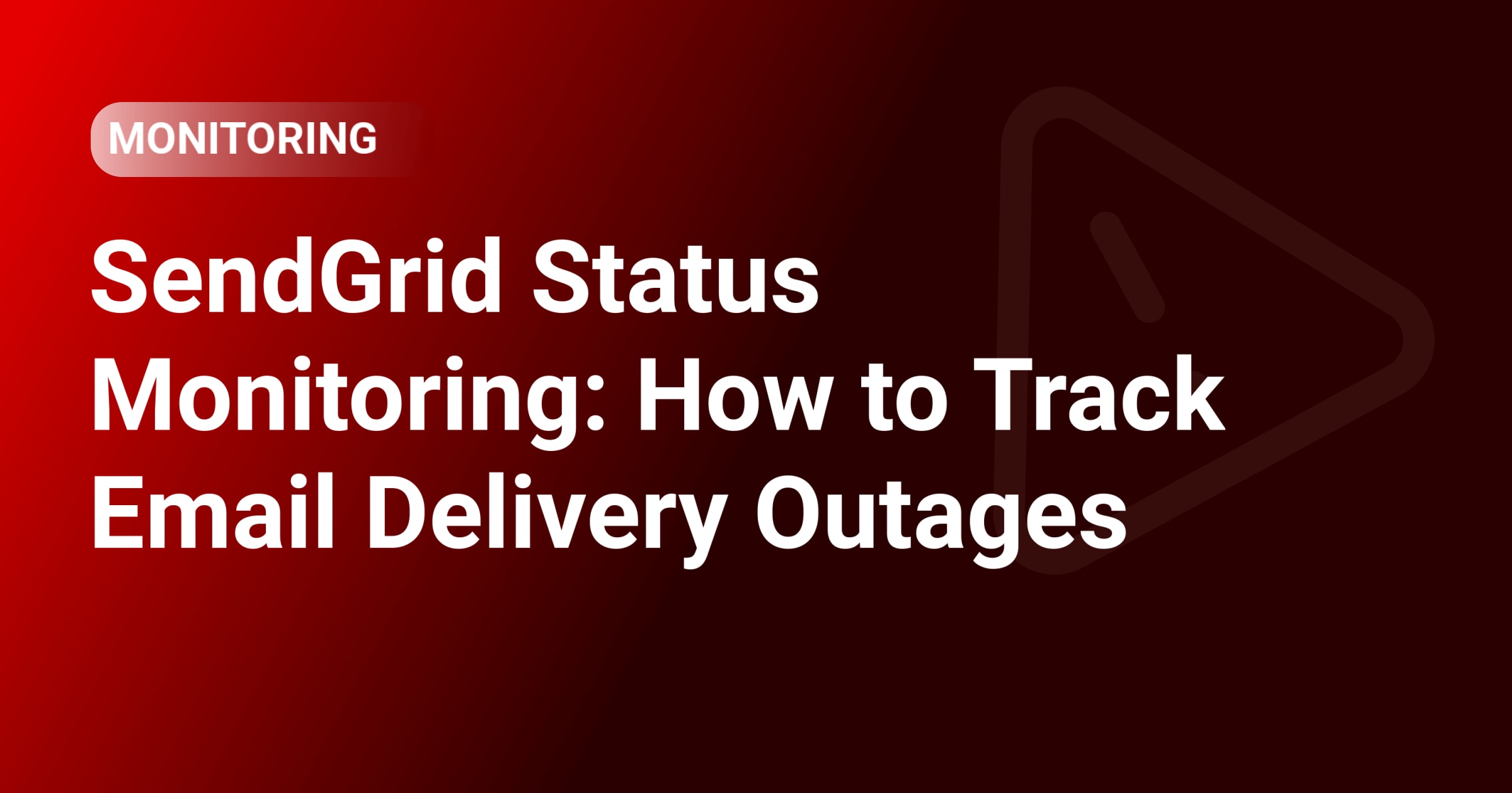 SendGrid Status Monitoring: How to Track Email Delivery Outages