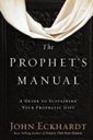 The Prophet's Manual by Apostle John Eckhardt The Prophet's Manual by Apostle John Eckhardt