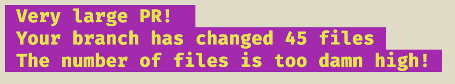 Very large PR! Your branch has changed 45 files The number of files is too damn high!