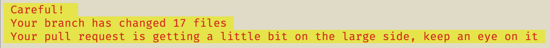 Careful! Your branch has changed 17 files Your pull request is getting a little bit on the large side, keep an eye on it