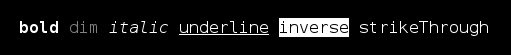 Text properties: bold, dim, italic, underline, inverse, hidden, strikeThrough.