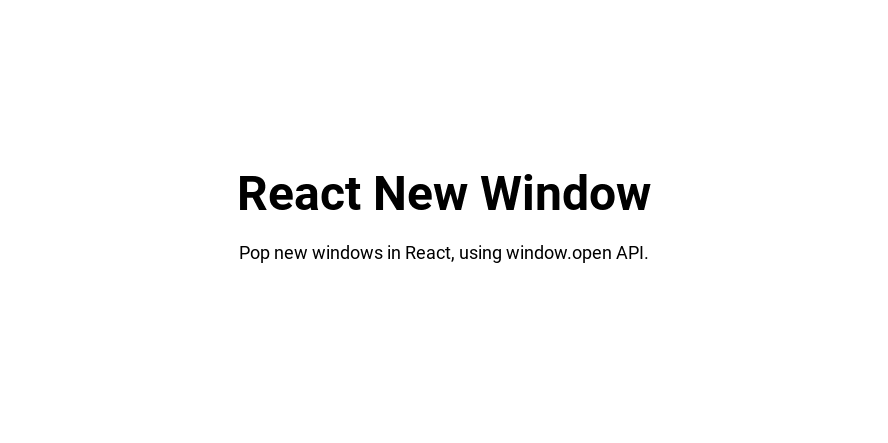 React New Window - Pop new windows in React, using window.open API.