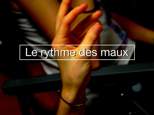 Le rythme des maux.