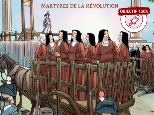 OBJECTIF 150% - PRÉVENTE : une BD consacrée aux bienheureuses carmélites de Compiègne, martyres sous la révolution