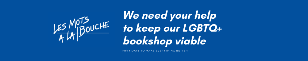  We need your help to keep our LGBTQ+ bookshop viable.