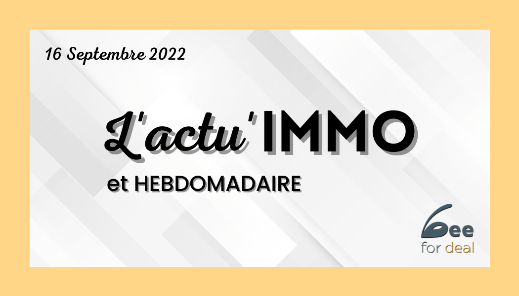 L'actu Immo du 16 Septembre 2022