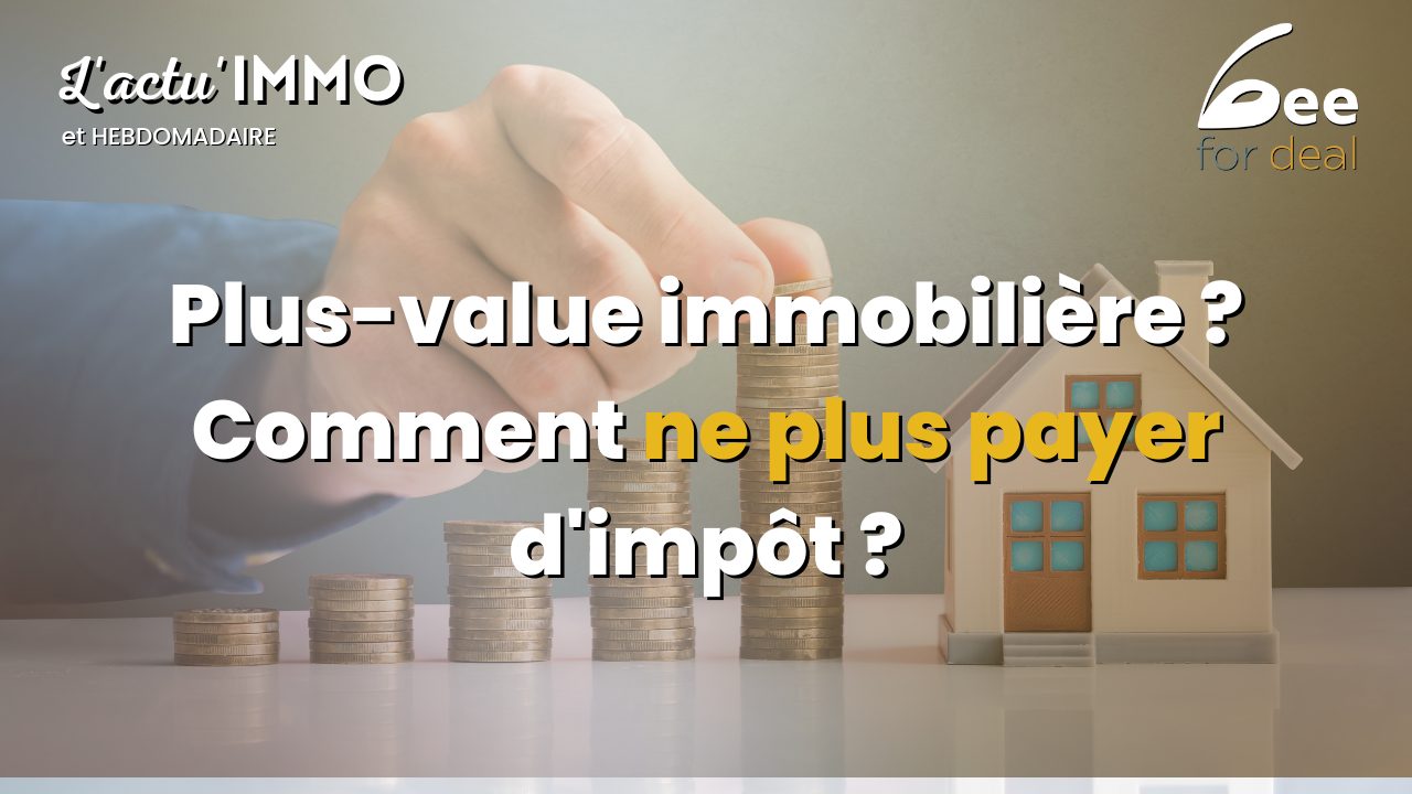 Plus-value immobilière : comment ne plus payer d'impôt ?