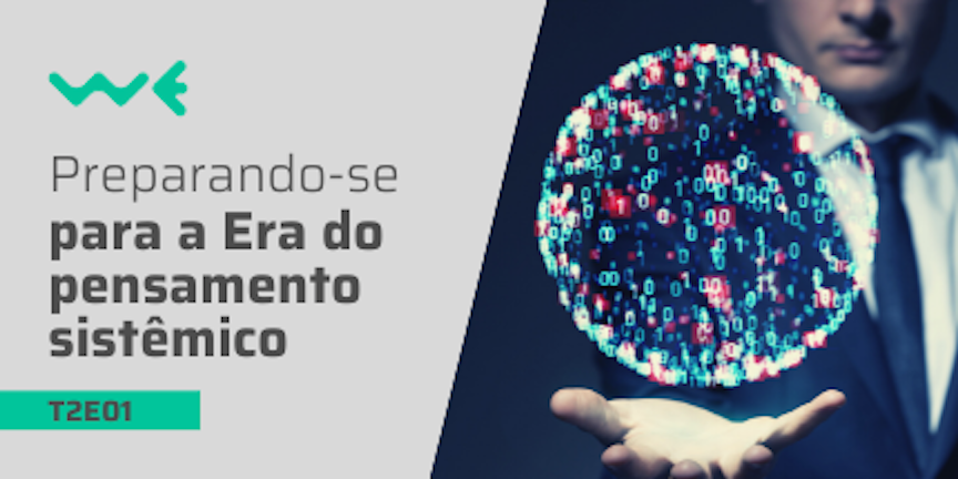 T2E01: Preparando-se para a Era do Pensamento Sistêmico