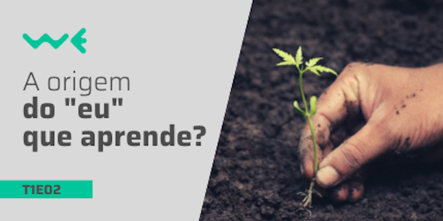 T1E02: A origem do 'eu' que aprende