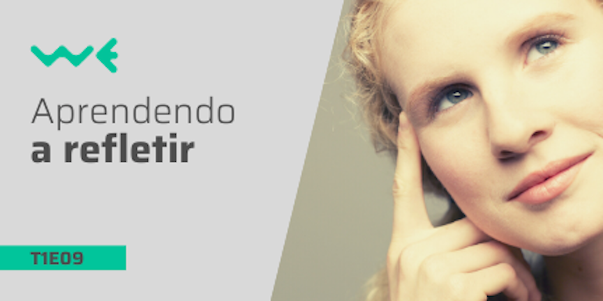 T1E09: Aprendendo a refletir