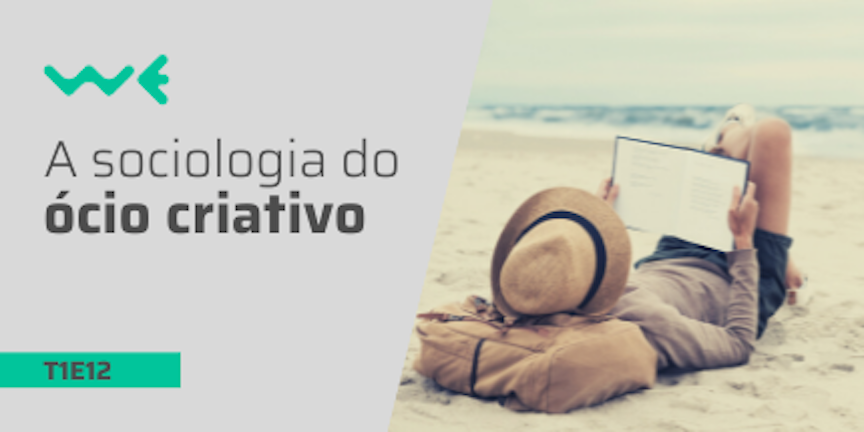 T1E12: A Sociologia do Ócio Criativo
