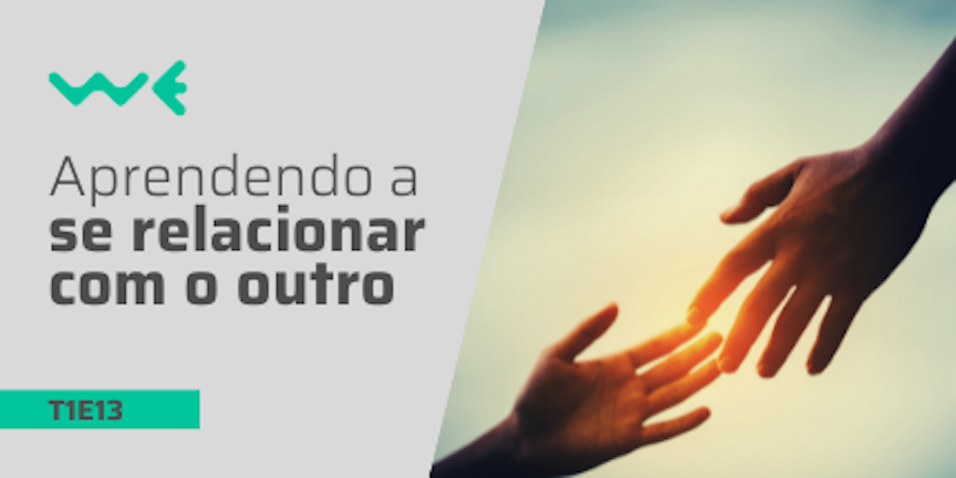 T1E13: Aprendendo a se relacionar com o outro