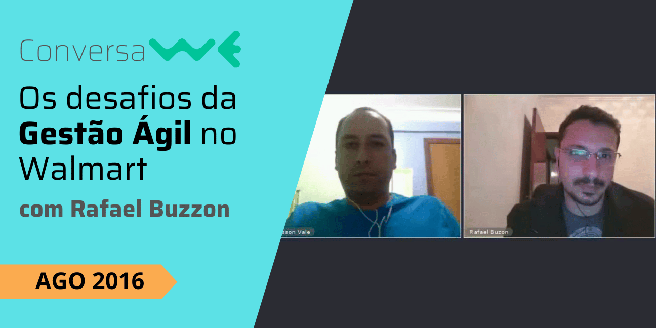 Os Desafios da Gestão Ágil no Walmart com Rafael Buzzon