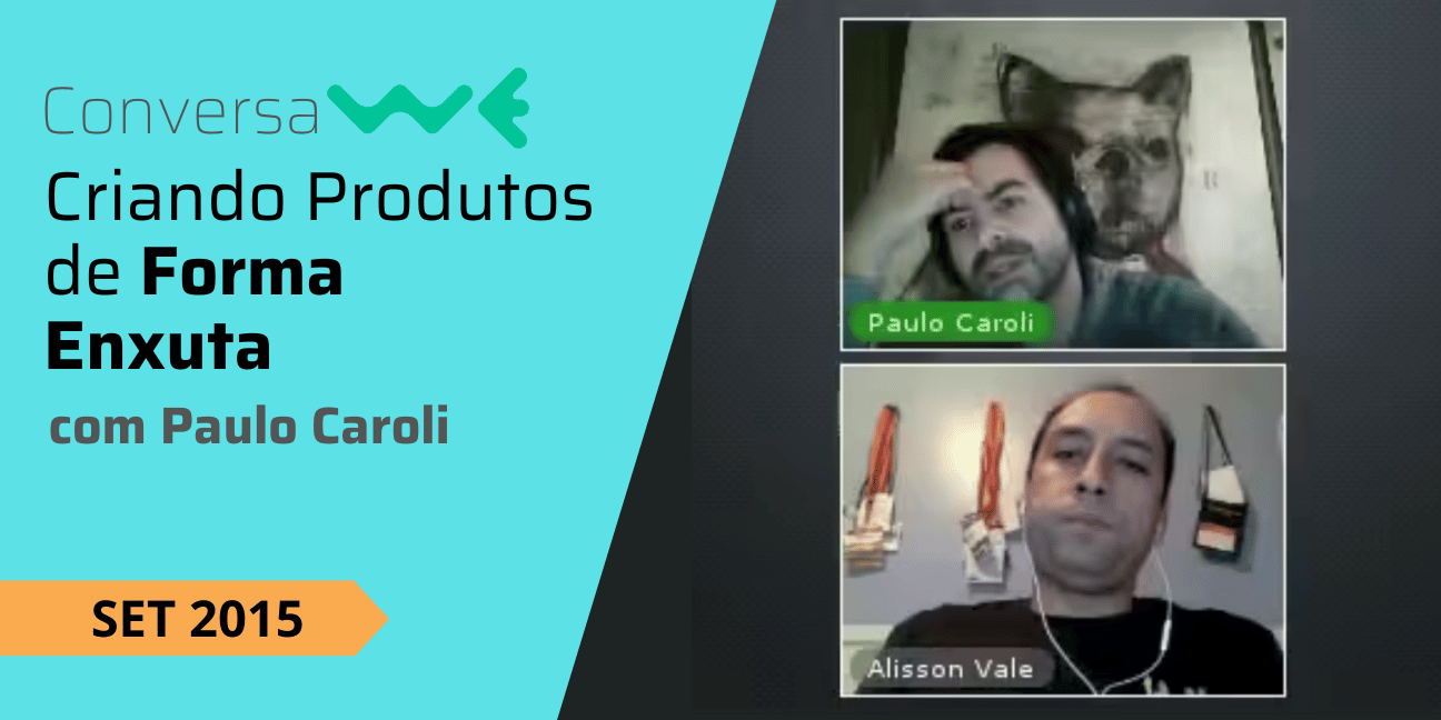 Direto ao ponto: criando produtos de forma enxuta com Paulo Caroli