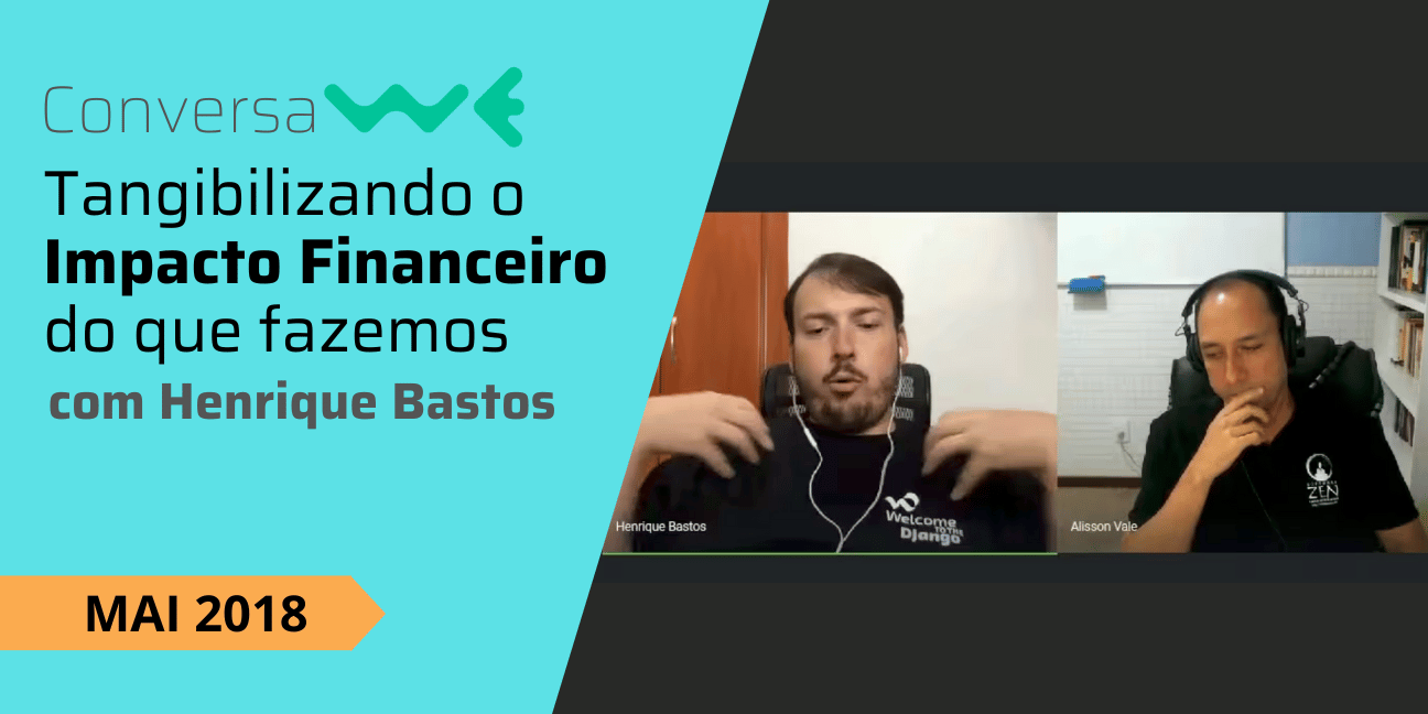 Tangibilizando o Impacto Financeiro do que Fazemos com Henrique Bastos