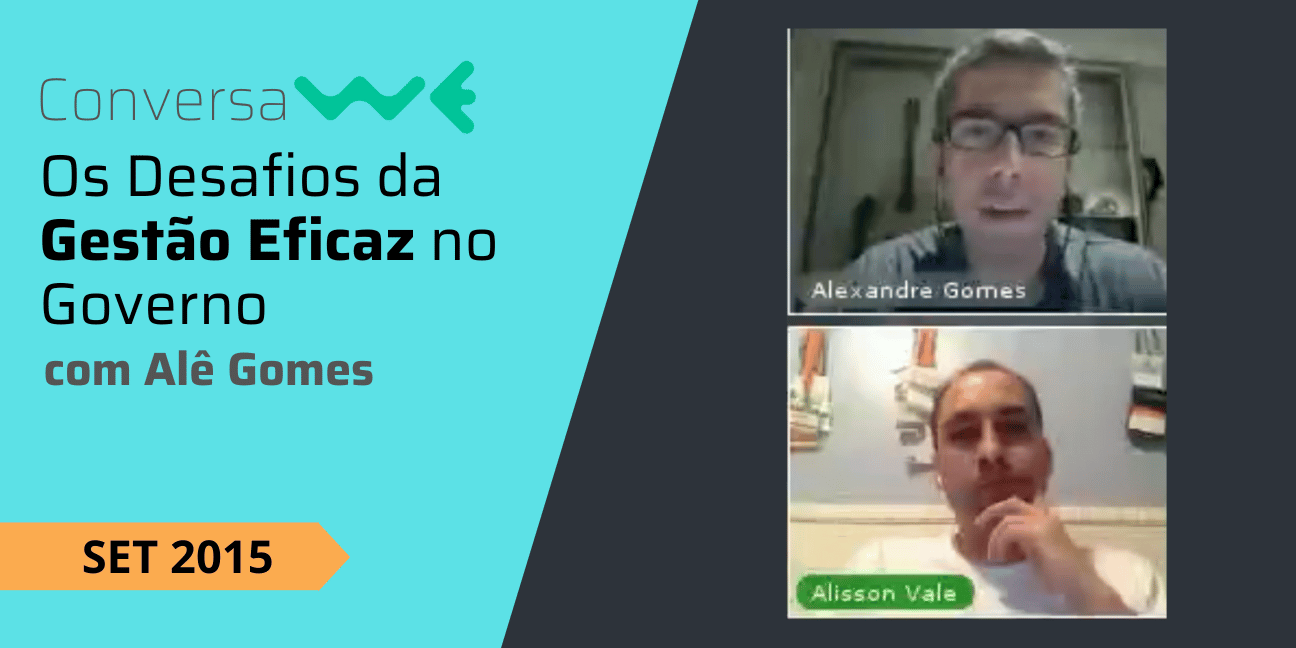 Os Desafios da Gestão Eficaz no Governo com Alê Gomes